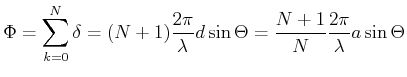 $\displaystyle \Phi = \sum\limits_{k=0}^N \delta = (N+1)\frac{2\pi}{\lambda}d\sin\Theta = \frac{N+1}{N}\frac{2\pi}{\lambda}a \sin\Theta$
