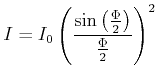 $\displaystyle I = I_0 \left(\frac{\sin\left(\frac{\Phi}{2}\right)}{\frac{\Phi}{2}}\right)^2$