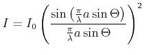 $\displaystyle I = I_0 \left(\frac{\sin\left(\frac{\pi}{\lambda}a \sin\Theta\right)}{\frac{\pi}{\lambda}a \sin\Theta}\right)^2$