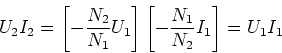 \begin{displaymath}
U_2I_2 =\left[- \frac{N_2}{N_1}U_1\right]\left[-\frac{N_1}{N_2} I_1\right] = U_1I_1
\end{displaymath}