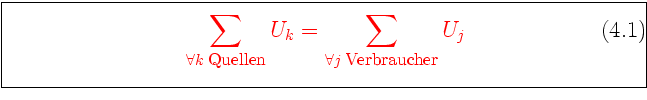 \framebox[0.9\textwidth]{\begin{minipage}{0.9\textwidth}\large\textcolor{red}{
\...
...its_{\forall j\; \textrm{\small
Verbraucher}}U_j
\end{equation}}\end{minipage}}