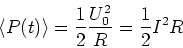 \begin{displaymath}
\left<P(t)\right>= \frac{1}{2}\frac{U_0^2}{R}=\frac{1}{2}I^2R
\end{displaymath}