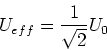 \begin{displaymath}
U_{eff} = \frac{1}{\sqrt{2}}U_0
\end{displaymath}