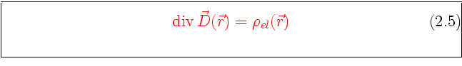 \framebox[0.9\textwidth]{\begin{minipage}{0.9\textwidth}\large\textcolor{red}{
\...
...xtrm{div} {}\vec D (\vec r) = \rho_{el} (\vec r)
\end{equation}}\end{minipage}}