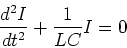 \begin{displaymath}
\frac{d^2I}{dt^2}+\frac{1}{LC}I = 0
\end{displaymath}
