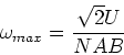 \begin{displaymath}
\omega_{max} = \frac{\sqrt{2}U}{NAB}
\end{displaymath}