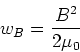 \begin{displaymath}
w_B = \frac{B^2}{2\mu_0}
\end{displaymath}