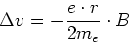 \begin{displaymath}
\Delta v = -\frac{e \cdot r}{2m_e} \cdot B
\end{displaymath}