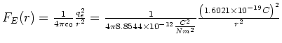 $F_E(r) = \frac{1}{4\pi \epsilon_0} \frac{q_e^2}{r^2} =
\frac{1}{4 \pi 8.8544 \t...
...0^{-12} \frac{C^2}{N m^2}} \frac{\left(1.6021 \times 10^{-19} C
\right)^2}{r^2}$