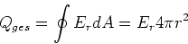 \begin{displaymath}
Q_{ges}=\oint E_r dA = E_r 4\pi r^2
\end{displaymath}