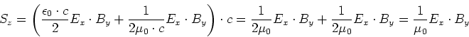 \begin{displaymath}
S_z = \left(\frac{\epsilon_0 \cdot c}{2}E_x\cdot B_y +\frac...
...y+\frac{1}{2\mu_0} E_x \cdot B_y=\frac{1}{\mu_0} E_x \cdot B_y
\end{displaymath}