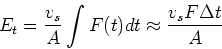 \begin{displaymath}E_t = \frac{v_s}{A}\int F(t) dt \approx \frac{ v_s F \Delta t}{A} \end{displaymath}