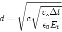 \begin{displaymath}d = \sqrt{e \sqrt{\frac{v_s\Delta t}{\epsilon_0 E_t }}} \end{displaymath}