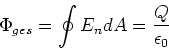 \begin{displaymath}
\Phi_{ges} = \oint E_n dA = \frac{Q}{\epsilon_0}
\end{displaymath}
