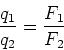\begin{displaymath}
\frac{q_1}{q_2} = \frac{F_1}{F_2}
\end{displaymath}