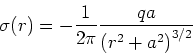 \begin{displaymath}
\sigma(r) = -\frac{1}{2\pi}\frac{qa}{\left(r^2+a^2\right)^{3/2}}
\end{displaymath}