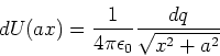 \begin{displaymath}
dU(a,x) = \frac{1}{4\pi\epsilon_0}\frac{dq}{\sqrt{x^2+a^2}}
\end{displaymath}