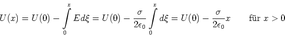 \begin{displaymath}
U(x) = U(0) - \int\limits_0^x E d\xi = U(0) -\frac{\sigma}{...
...)
-\frac{\sigma}{2\epsilon_0}x\qquad \textrm{f{\uml u}r}\;x>0
\end{displaymath}