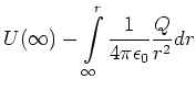 $\displaystyle U(\infty)-\int\limits_\infty^r \frac{1}{4\pi\epsilon_0} \frac{Q}{r^2} dr$