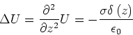 \begin{displaymath}
\Delta U=\frac{\partial ^{2}}{\partial z^{2}}U=-\frac{\sigma \delta \left( z\right) }{\epsilon _{0}}
\end{displaymath}