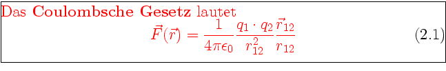 \framebox[0.9\textwidth]{\begin{minipage}{0.9\textwidth}\large\textcolor{red}{Da...
...1 \cdot q_2}{r_{12}^2} \frac{\vec r_{12}}{r_{12}}
\end{equation}}\end{minipage}}