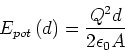 \begin{displaymath}
E_{pot}\left( d\right) =\frac{Q^{2}d}{2\epsilon_{0}A}
\end{displaymath}