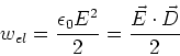 \begin{displaymath}
w_{el}=\frac{\epsilon_{0}E^{2}}{2}=\frac{\vec{E}\cdot\vec{D}}{2}
\end{displaymath}