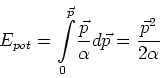 \begin{displaymath}
E_{pot}=
{\displaystyle\int\limits_{0}^{\vec{p}}}
\frac{\vec{p}}{\alpha}d\vec{p}=\frac{\vec{p}^{2}}{2\alpha}
\end{displaymath}