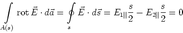 \begin{displaymath}
\int\limits_{A(s)} \textrm{rot} {}\vec E \cdot d\vec a = \...
...c s
= E_{1\vert\vert}\frac{s}{2}-E_{2\vert\vert}\frac{s}{2}=0
\end{displaymath}
