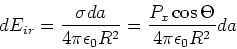 \begin{displaymath}
dE_{i,r} = \frac{\sigma da}{4\pi \epsilon_0 R^2} = \frac{P_x\cos\Theta }{4\pi \epsilon_0 R^2}da
\end{displaymath}