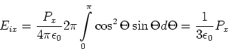 \begin{displaymath}
E_{i,x} = \frac{P_x}{4\pi\epsilon_0} 2\pi \int\limits_0^{\pi}\cos^2\Theta \sin\Theta d\Theta =
\frac{1}{3\epsilon_0}P_x
\end{displaymath}