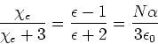 \begin{displaymath}
\frac{\chi_e}{\chi_e+3}=\frac{\epsilon-1}{\epsilon+2}=\frac{N\alpha}{3\epsilon_0}
\end{displaymath}
