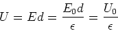 \begin{displaymath}
U=Ed=\frac{E_{0}d}{\epsilon}=\frac{U_{0}}{\epsilon}
\end{displaymath}