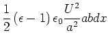 $\displaystyle \frac{1}{2}\left( \epsilon-1\right) \epsilon_{0}\frac{U^{2}}{a^{2}
}abdx$