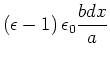 $\displaystyle \left( \epsilon-1\right) \epsilon_{0}\frac{b dx}{a}$