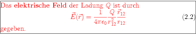 \framebox[0.9\textwidth]{\begin{minipage}{0.9\textwidth}\large\textcolor{red}{Da...
...{Q}{r_{12}^2} \frac{\vec r_{12}}{r_{12}}
\end{equation}gegeben. }\end{minipage}}
