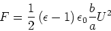 \begin{displaymath}
F=\frac{1}{2}\left( \epsilon-1\right) \epsilon_{0}\frac{b}{a}U^{2}
\end{displaymath}
