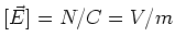 $[\vec E] =N/C = V/m$