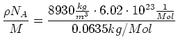 $\displaystyle \frac{\rho N_A}{M}=\frac{8930\frac{kg}{m^{3}}\cdot 6.02\cdot10^{23}
\frac{1}{Mol}}{0.0635kg/Mol}$