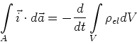 \begin{displaymath}
\int\limits_{A}\vec{i}\cdot d\vec{a}=-\frac{d}{dt}\int\limits_{V}
\rho_{el}{dV}
\end{displaymath}