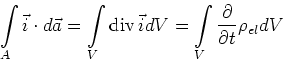 \begin{displaymath}
\int\limits_{A}{\vec{i}}\cdot d\vec{a}=\int\limits_{V}\textr...
...c{i}dV=\int\limits_{V}\frac{\partial}{\partial t}\rho_{el}{dV}
\end{displaymath}