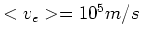 $<v_{e}>=10^{5}m/s$