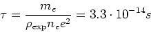 \begin{displaymath}
\tau=\frac{m_{e}}{\rho_{\exp}n_{e}e^{2}}=3.3\cdot10^{-14}s
\end{displaymath}