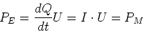 \begin{displaymath}
P_E = \frac{dQ}{dt} U = I \cdot U = P_M
\end{displaymath}