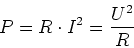 \begin{displaymath}
P = R\cdot I^2 = \frac{U^2}{R}
\end{displaymath}