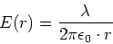 \begin{displaymath}
E(r) = \frac{\lambda}{2\pi\epsilon_0\cdot r}
\end{displaymath}