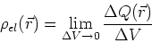 \begin{displaymath}
\rho_{el}(\vec r) = \lim\limits_{\Delta V \rightarrow 0} \frac{\Delta Q(\vec r)}{\Delta V}
\end{displaymath}
