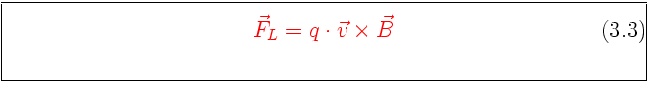 \framebox[0.9\textwidth]{\begin{minipage}{0.9\textwidth}\large\textcolor{red}{
\...
...quation}
\vec F_L = q \cdot \vec v \times \vec B
\end{equation}}\end{minipage}}