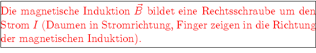 \framebox[0.9\textwidth]{\begin{minipage}{0.9\textwidth}\large\textcolor{red}{
D...
...tung, Finger zeigen in die Richtung der magnetischen Induktion).}\end{minipage}}