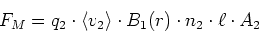 \begin{displaymath}
F_M = q_2 \cdot \left<v_2\right> \cdot B_1(r)\cdot n_2\cdot \ell \cdot A_2
\end{displaymath}